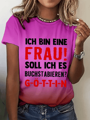 “Ich bin eine Frau! Soll ich es buchstabieren？”Damen-T-Shirt mit Rundhalsausschnitt.