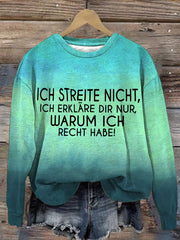 ICH STREITE NICHT, ICH ERKLÄRE DIR NUR, WARUM ICH RECHT HABE! - sweatshirt